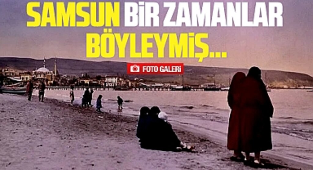 Samsun'un en beğenilen eski fotoğrafları