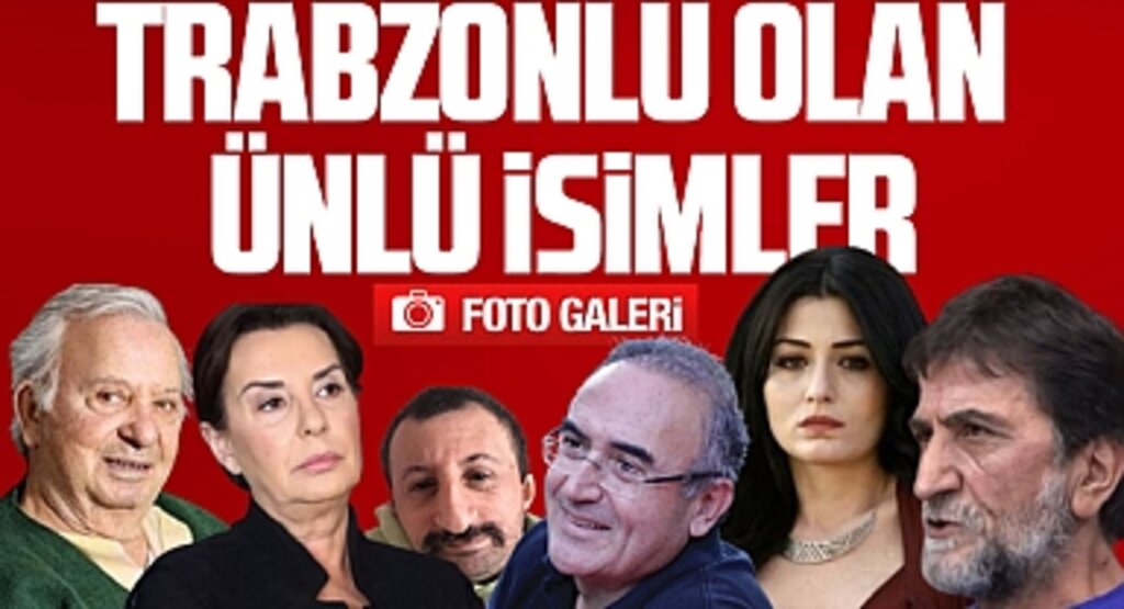 Trabzonlu olan ünlü isimler