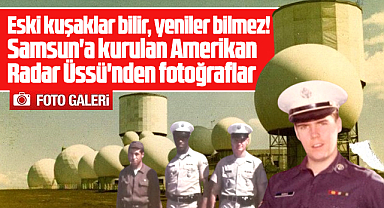 Samsun'da 1956 yılında kurulan Amerikan Radar Üssünden özel fotoğraflar