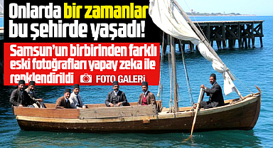 Samsun'un yapay zeka ile renklendirilen eski fotoğrafları