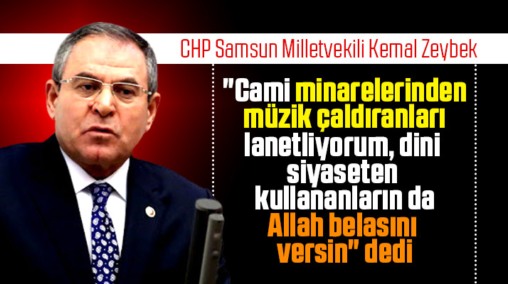 CHP Milletvekili Kemal Zeybek camilerden Çav Bella çalınmasını lanetledi