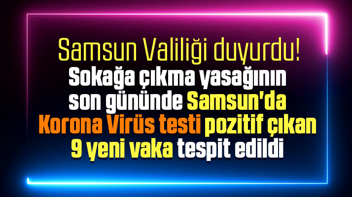 Samsun'da Korona Virüs testi pozitif çıkan 9 yeni vaka tespit edildi