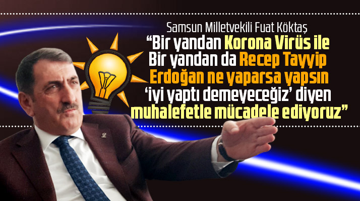 Milletvekili Köktaş: Bir yandan Korona ile bir yandan da muhalefetle mücadele ediyoruz