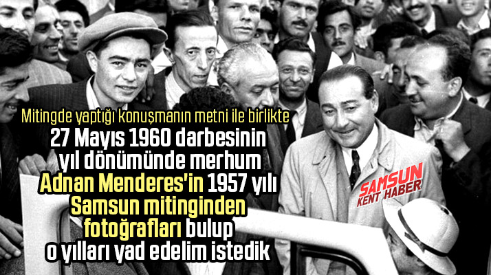 27 Mayıs 1960 darbesinin yıl dönümünde, Adnan Menderes'in Samsun mitingi konuşması
