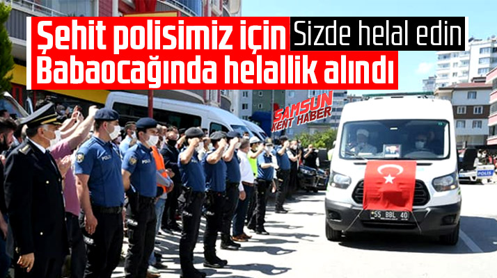 Samsunlu şehit polis memuru Atakan Arslan için evinin önünde helallik alındı