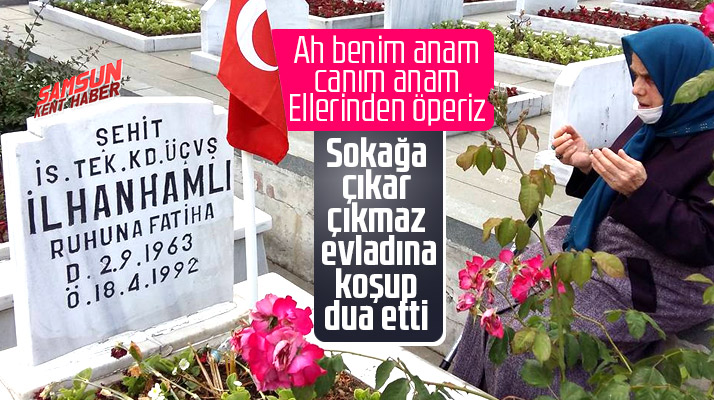 Samsun'da şehit annesi sokağa çıkma serbestliğinde evladının mezarına gidip dua etti