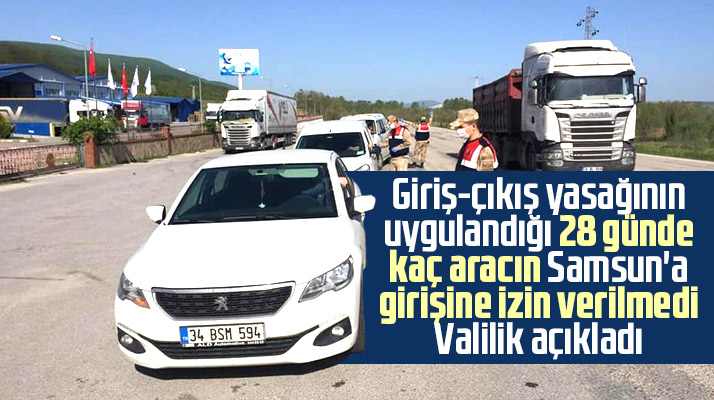 Samsun'a giriş-çıkış yasağında kaç aracın girişine izin verilmediği açıklandı