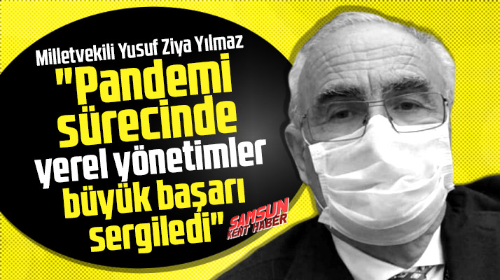 Yusuf Ziya Yılmaz belediyelerin pandemi sürecinde büyük başarı sergilediğini açıkladı