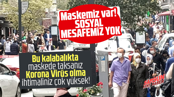 Samsun'da maske var sosyal mesafe yok! Çiftlik caddesinde tedirgin eden kalabalık
