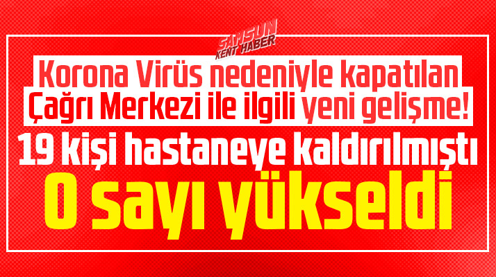 Samsun'da son dakika! O Çağrı Merkezinde Korona Virüs sayısı yükseldi