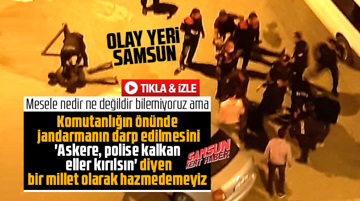 Samsun Bafra'da jandarmanın darp edildiği anların görüntüsü ortaya çıktı