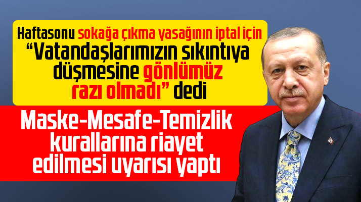 Recep Tayyip Erdoğan sokağa çıkma yasağını iptal etti, vatandaşları ise uyardı