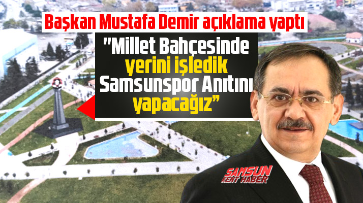 Mustafa Demir'den Samsunspor Anıtı açıklaması! Yapacağız