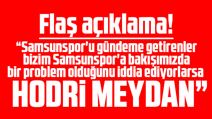 Flaş Samsunspor açıklaması! Hodri meydan