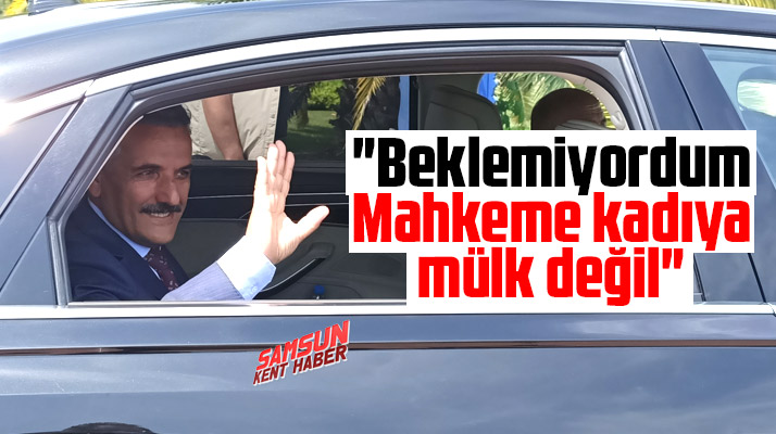 Samsun Valisi Osman Kaymak: Beklemiyordum mahkeme kadıya mülk değil