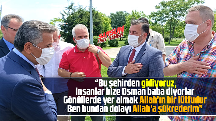 Osman Kaymak Samsunlulara veda etti! Gönüllerde yer almak Allah'ın lütfudur