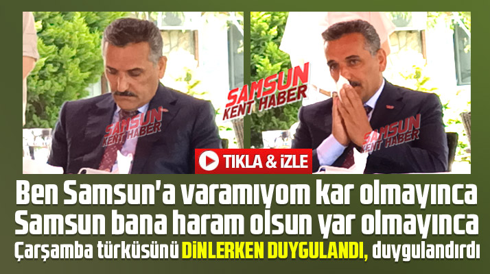 Samsun'dan ayrılacak olan Vali Osman Kaymak Çarşamba türküsünü dinlerken duygulandı