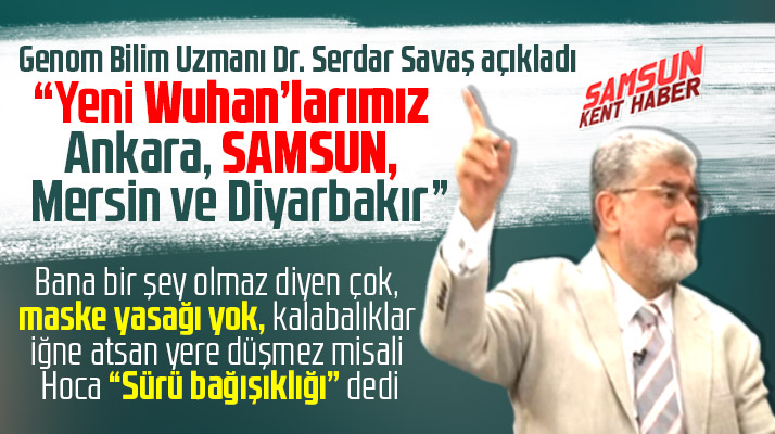 Doktor Serdar Savaş, Korona Virüs'te Samsun'un yeni Wuhan olduğunu söyledi