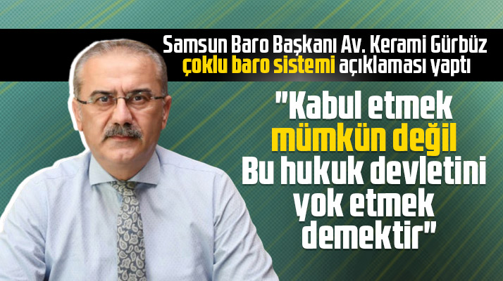 Samsun Baro Başkanı Gürbüz'den Çoklu Baro Sistemi açıklaması! Mümkün değil