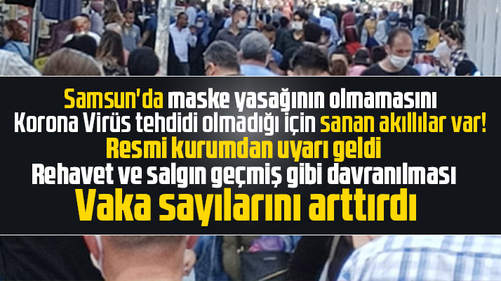 Samsun'da rehavet nedeniyle Korona Virüs vakalarında artış olduğu açıklandı