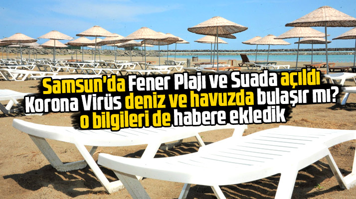 Samsun'da Fener Plajı ve Suada açıldı! Korona Virüs deniz ve havuzda bulaşır mı
