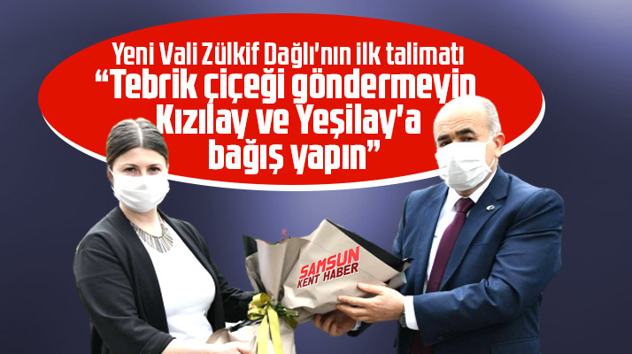 Samsun Valisi Zülkif Dağlı: Çiçek göndermeyin Kızılay ve Yeşilay'a bağış yapın