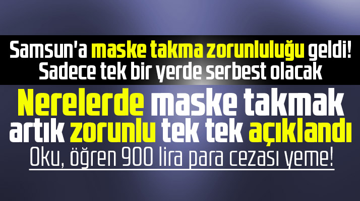 Samsun'da maske zorunluluğunun hangi alanlarda geçerli olacağı açıklandı
