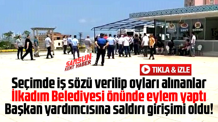 İlkadım Belediyesi önünde seçimde iş sözü verilip alınmayanlar eylem yaptı