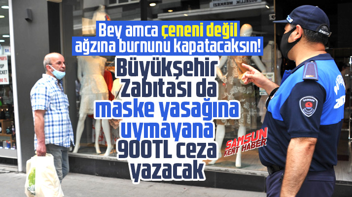 Samsun Büyükşehir Zabıtası maske yasağına uymayana 900 TL ceza uygulayacak