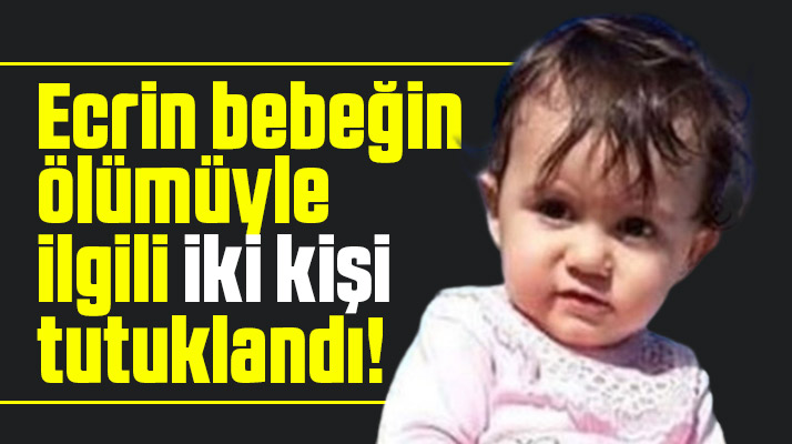 Samsun Vezirköprü'de Ecrin bebeğin ölümü ile ilgili iki kişi tutuklandı