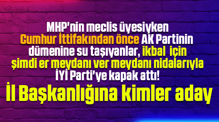 Samsun İYİ Parti'de İl Başkan adayları ve kulislerin nabzı!