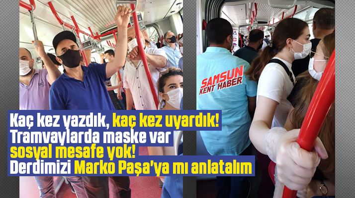 Samsun'da Korona Virüs var! Tramvaylarda sosyal mesafe yok