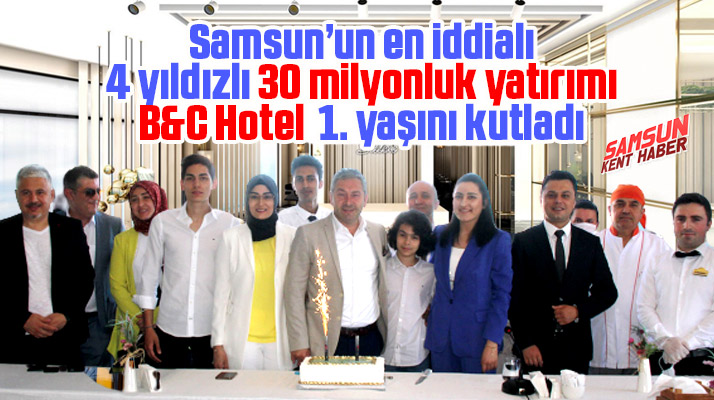 Samsun'un Atakum ilçesinde ki 4 yıldızlı B&C Hotel kuruluşunun 1'inci yılını kutladı