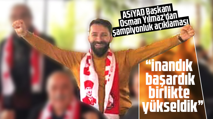 ASİYAD Başkanı Osman Yılmaz, Samsunspor'un şampiyonluğunu kutladı