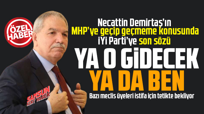Necattin Demirtaş'ın İYi Parti'ye MHP şartı! Ya o gidecek ya ben