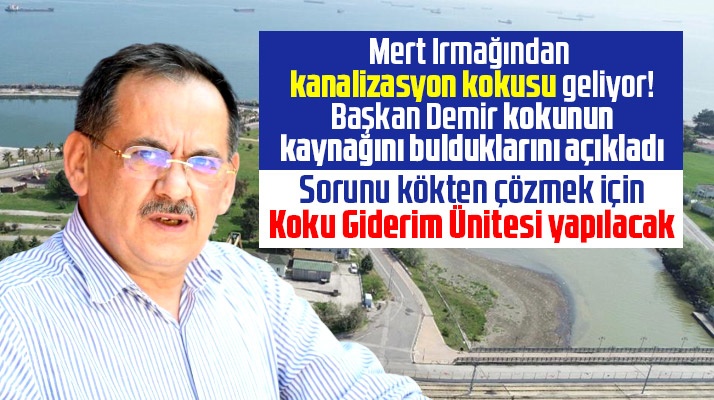 Samsun'da Mert Irmağında ki kanalizasyon kokusu için Koku Giderim Ünitesi yapılacak