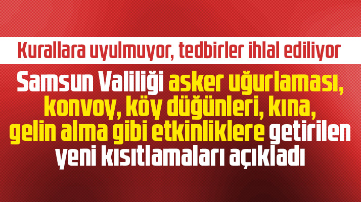 Samsun Valiliği, asker uğurlaması ve köy düğünlerine getirilen yeni kısıtlamaları açıkladı