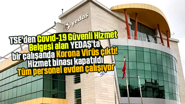 Samsun'da Covid-19 Güvenli Hizmet belgesi alan YEDAŞ'ta Korona Virüs çıktı
