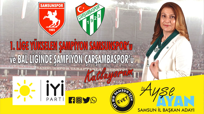 İYİ Parti Samsun İl Başkan adayı Ayşe Ayan Samsunspor ve Çarşambaspor'u kutladı