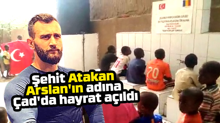 Samsunlu şehidimiz Atakan Arslan'ın adına Çad'da hayrat açıldı