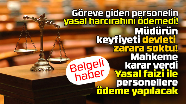 Samsun'da yasal harcırahları ödemeyen müdür devleti zarara soktu