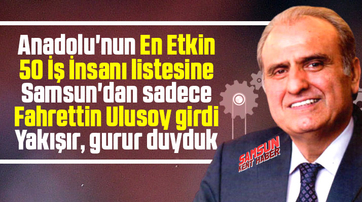 Samsun'da Fahrettin Ulusoy Anadolu’nun En Etkin 50 İş İnsanı listesine girdi