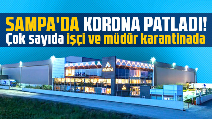 Sampa Otomotiv'de çok sayıda işçi ve müdür Korona nedeniyle karantinada!