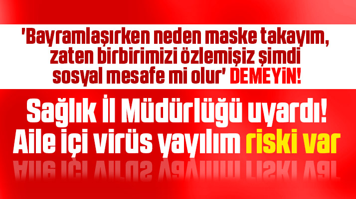 Samsun Sağlık Müdürlüğünden Kurban Bayramı için aile içi virüs yayılım uyarısı