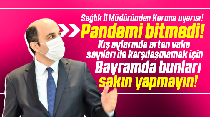 Samsun Sağlık Müdürü uyardı! Pandemi bitmedi kurban bayramında bunları sakın yapmayın