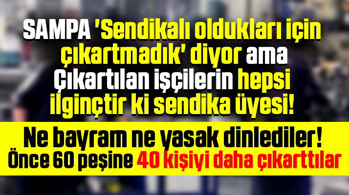 SAMPA Otomotiv'de sendika üyesi 60 işçiden sonra 40 kişi daha işten çıkartıldı