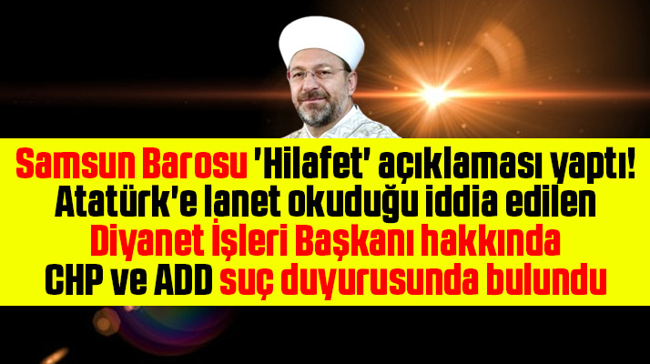 Samsun Barosu Hilafet açıklaması yaptı, CHP ve ADD'den Erbaş hakkında suç duyurusu