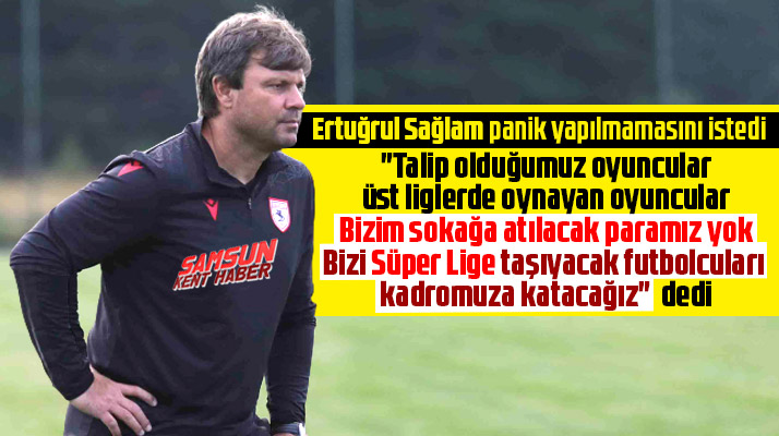 Ertuğrul Sağlam açıkladı! Bizi Süper lige taşıyacak futbolcuları kadromuza katacağız