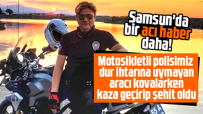 Samsun'da motosikletli polis Adem Keskin bir aracı kovalarken kaza geçirip şehit oldu
