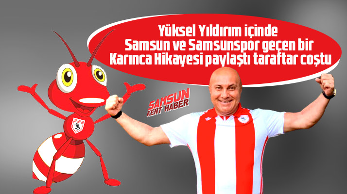 Yüksel Yıldırım'dan içinde Samsun ve Samsunspor geçen Karınca hikayesi